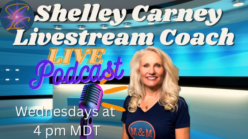 Shelley Carney Livestream coach Live Podcast Wendesdays at 4 pm MDT
