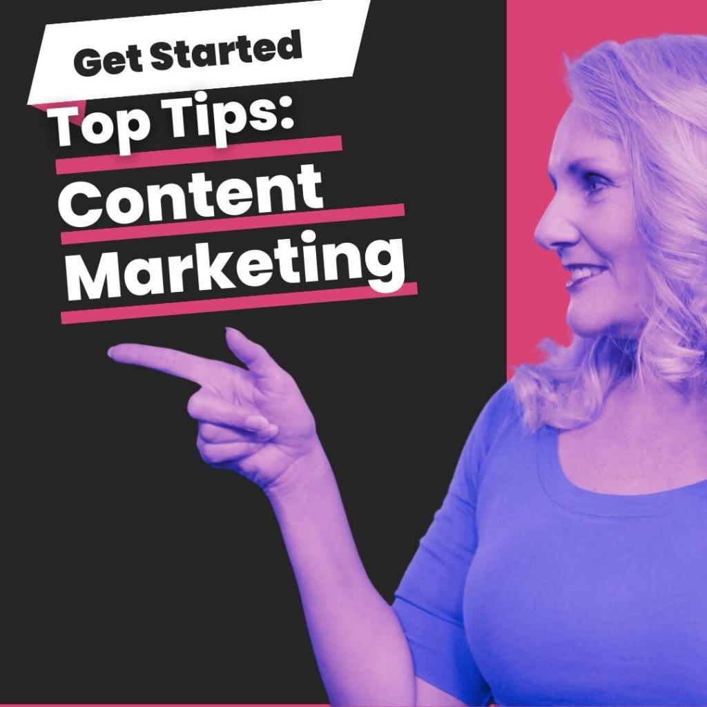 Top Tips for Content Marketing and How to Get&nbsp;Started
